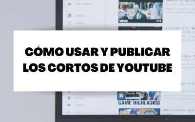 Descubre cómo usar y publicar los Cortos de YouTube