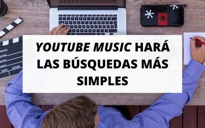 Descubre cómo YouTube Music hará las búsquedas más simples
